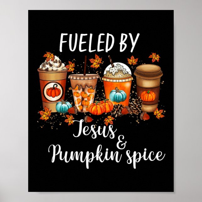 Fuelled By Pumpkin Spice And Jesus Coffee Lover Fa Poster (Front)