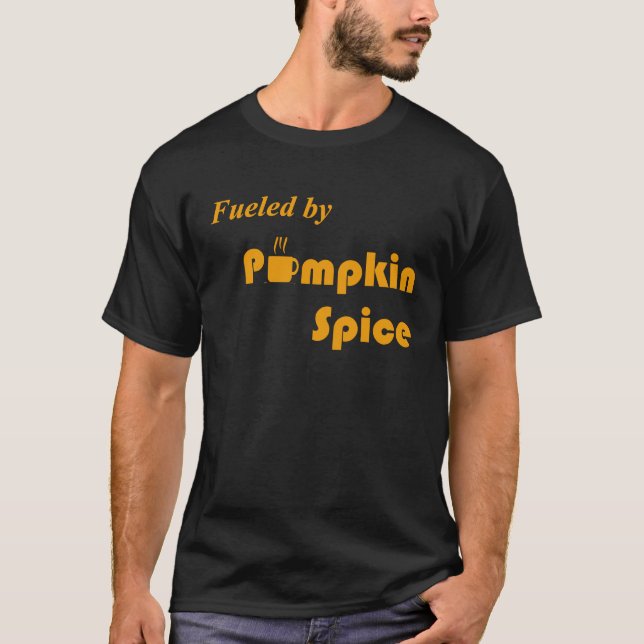 Fuelled By Pumpkin Spice Fall Fun Coffee T-Shirt (Front)