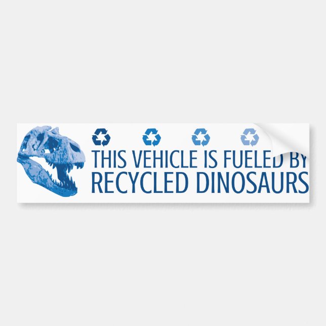 Fuelled by Recycled Dinosaurs - Blue Bumper Sticker (Front)