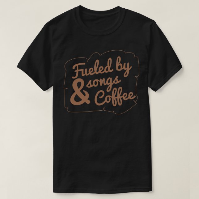 Fuelled by songs and coffee T-Shirt (Design Front)