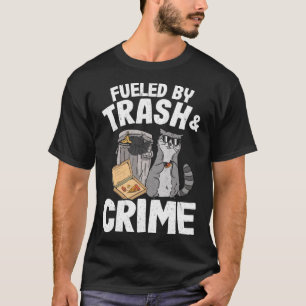 Fuelled By Trash And Crime Garbage Can Funny Racco T-Shirt