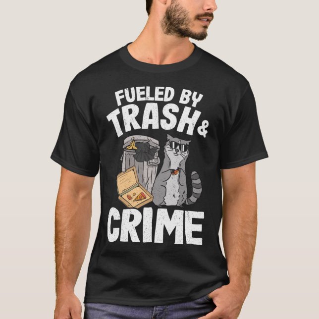 Fuelled By Trash And Crime Garbage Can Funny Racco T-Shirt (Front)