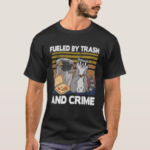 Fuelled By Trash And Crime Garbage Can Funny Racco T-Shirt
