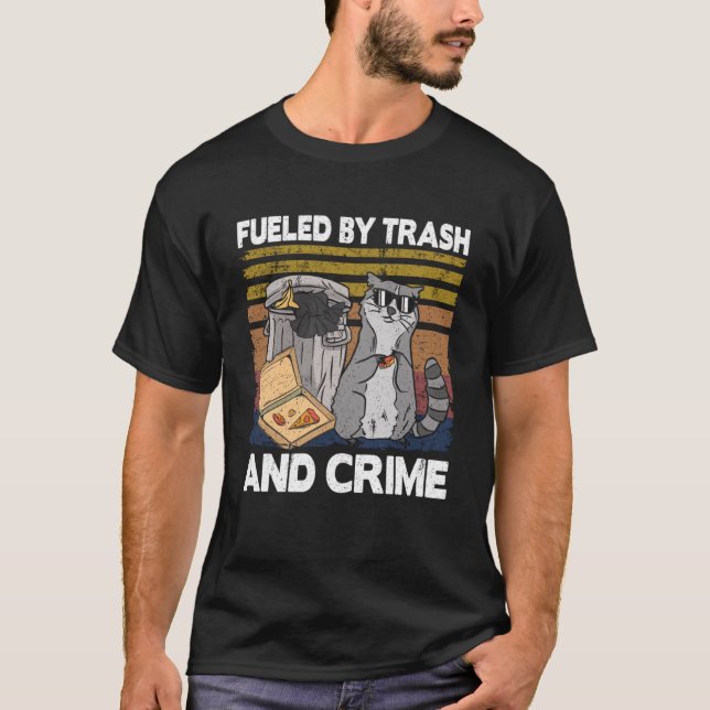 Fuelled By Trash And Crime Garbage Can Funny Racco T-Shirt (Front)
