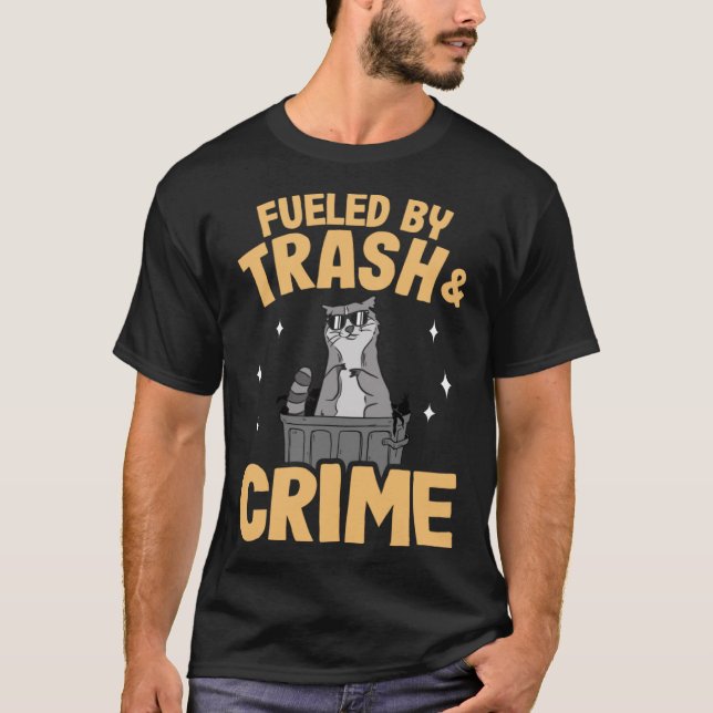 Fuelled By Trash And Crime Garbage Can Funny Racco T-Shirt (Front)
