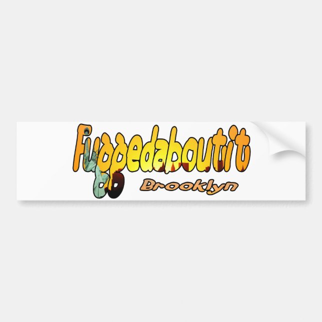 Fuggedaboutit- Brooklyn, NYC Bumper Sticker (Front)