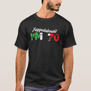 Fuggedaboutit Italian 70th Birthday Nonno Grandpa  T-Shirt