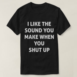 Fuinny Stop Talking Shut Up Funny Tee