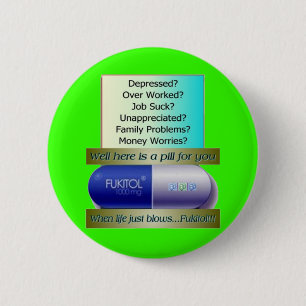 Fukitol, job sucks, over worked, no worries, 6 cm round badge