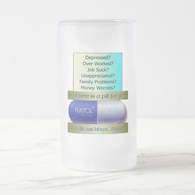 Fukitol, job sucks, over worked, no worries, frosted glass beer mug (Center)