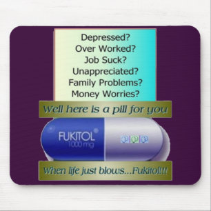 Fukitol, job sucks, over worked, no worries, mouse mat