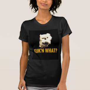 Fuk'n What? T-Shirt