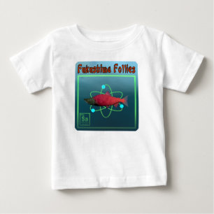 Fukushima Follies Baby T-Shirt