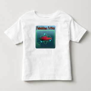 Fukushima Follies Toddler T-Shirt