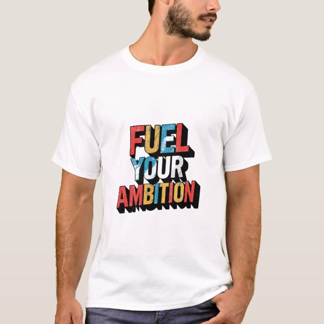 Fule your ambition T-Shirt (Front)