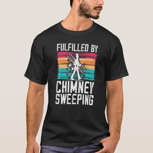 Fulfilled By Chimney Sweeping Fireplace Chimney Sw T-Shirt (Front)