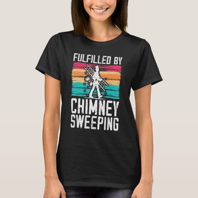 Fulfilled By Chimney Sweeping Fireplace Chimney Sw T-Shirt (Front)