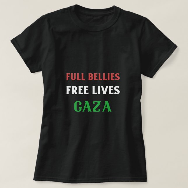 Full Bellies Free Lives Gaza Starvation  T-Shirt (Design Front)
