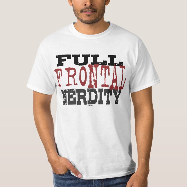 Full Frontal Nerdity T-Shirt (Front)