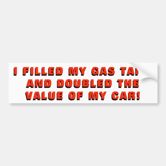 Full Gas Tank  Doubled the Value of my Car Bumper Sticker (Front)