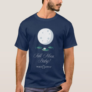 Full Moon, Baby! - The White Lotus T-Shirt