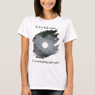 Full Moon Is Everybody Nuts Funny Light T-Shirt