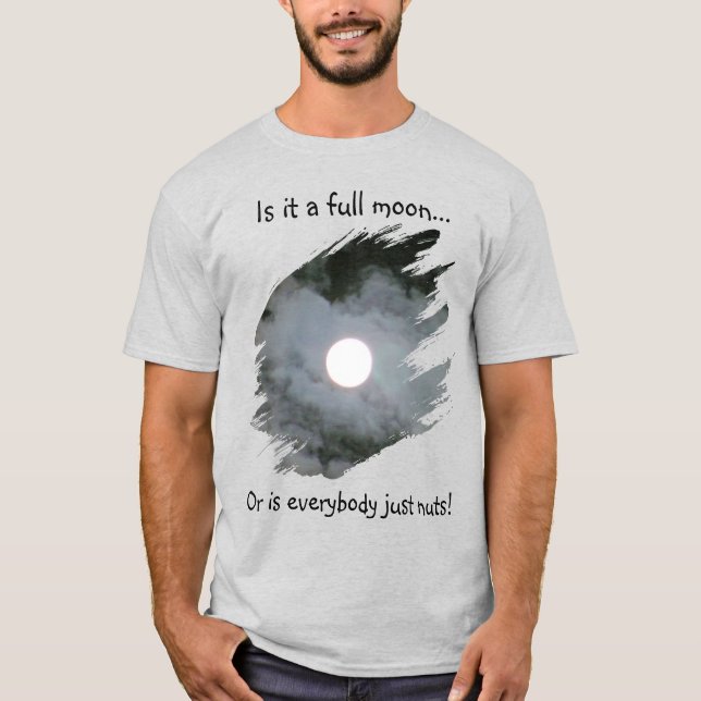 Full Moon Is Everybody Nuts Funny Light T-Shirt (Front)