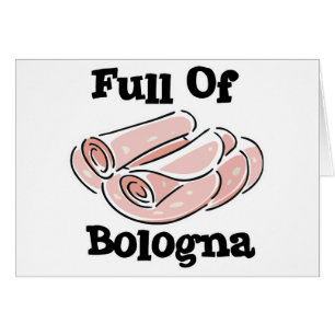 full of bologna