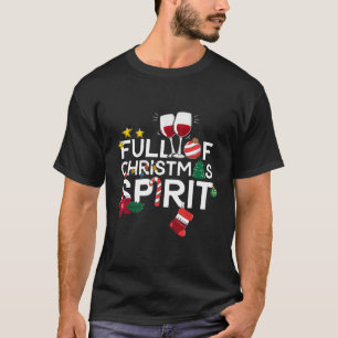 Full Of Christmas Spirit Funny Wine Drinking Xmas T-Shirt