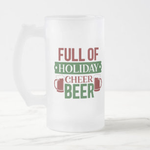 Full Of Holiday Cheer Beer Frosted Glass Beer Mug