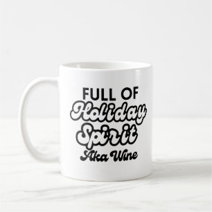 Full of Holiday Spirit AKA Wine Coffee Mug