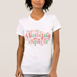 Full Of Holiday Spirit Christmas  T-Shirt