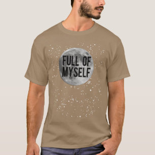 FULL OF MYSELF T-Shirt