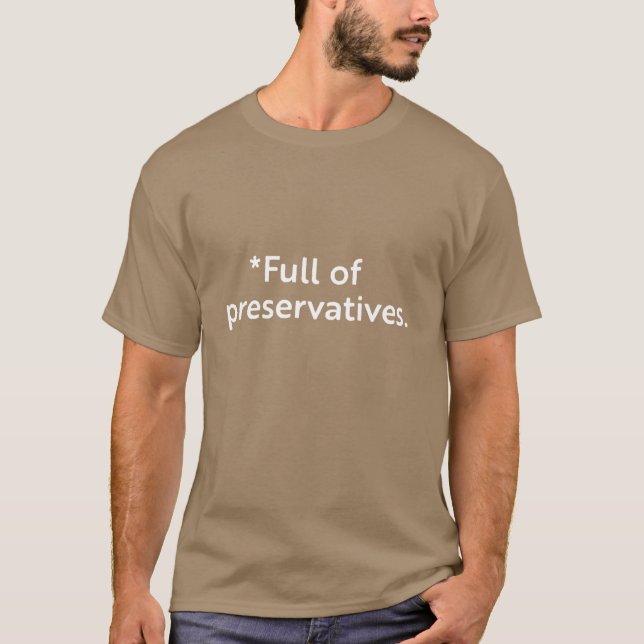 Full of preservatives T-Shirt (Front)