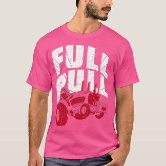 Full Pull Tractor Farm Farmer Quote Saying  T-Shirt