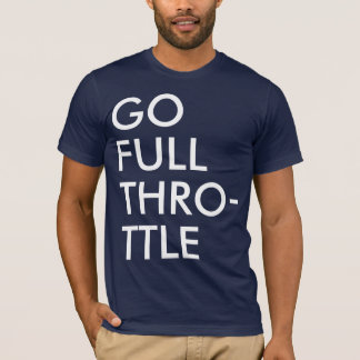 Full Throttle Baby! T-Shirt