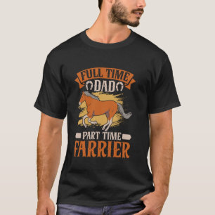 Full-Time Dad Part-Time Farrier Horse Dad T-Shirt