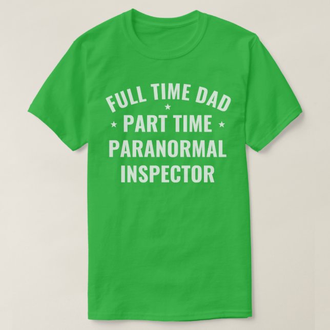 Full Time Dad Part Time Inspector Funny Ghosts T-Shirt (Design Front)