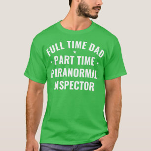 Full Time Dad Part Time Inspector Funny Ghosts T-Shirt