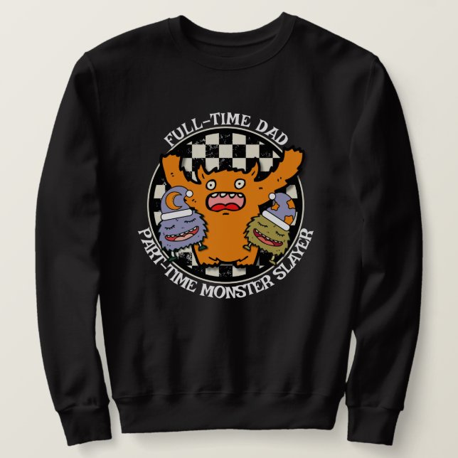 Full-Time Dad Part-Time Monster Slayer Funny  Sweatshirt (Design Front)