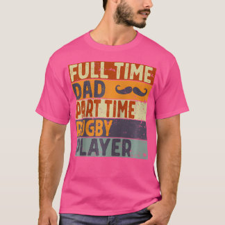 Full Time Dad Part Time Rugby Player Funny Father' T-Shirt