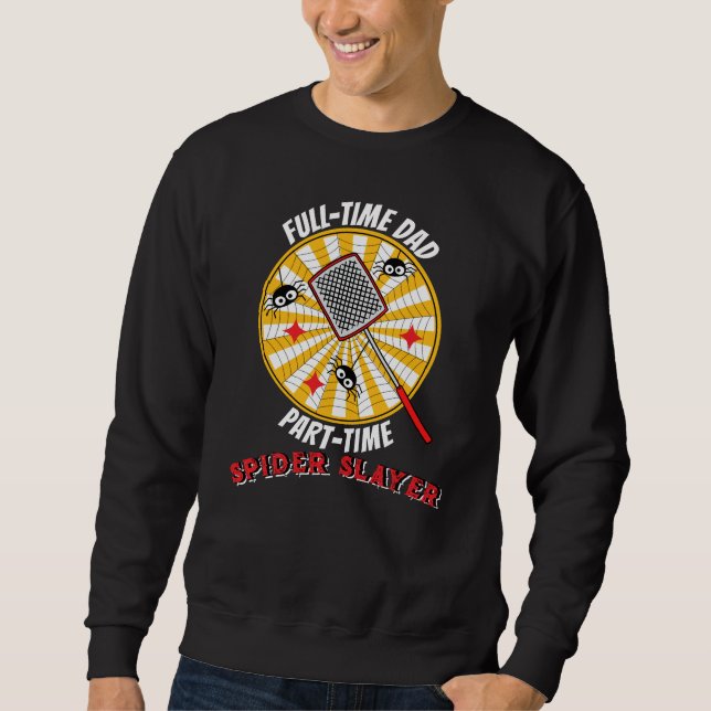 Full-Time Dad Part-Time Spider Slayer Funny Father Sweatshirt (Front)