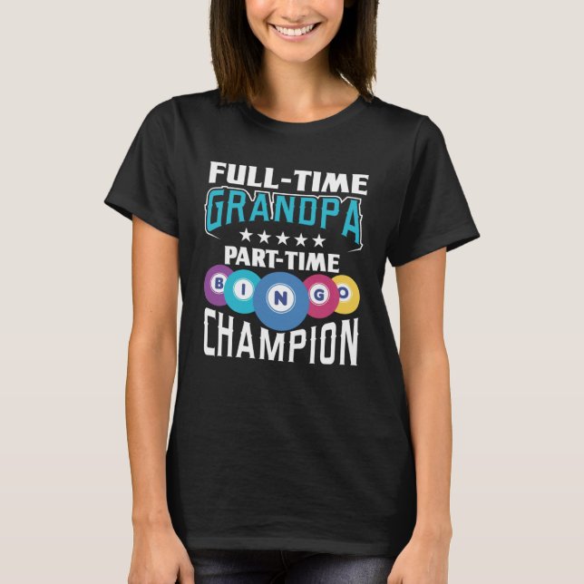 Full Time Grandpa Part Time Bingo Champion Gamblin T-Shirt (Front)