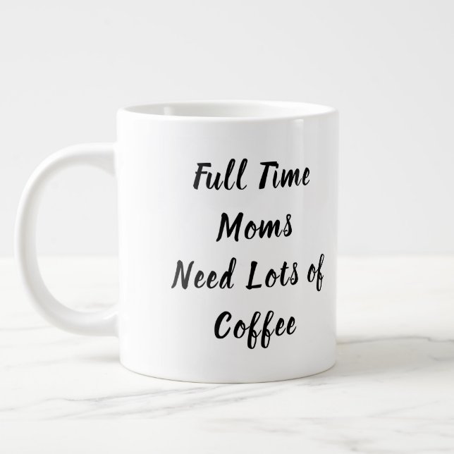 Full Time Moms Need Lots of Coffee Mother's Day Large Coffee Mug (Left)