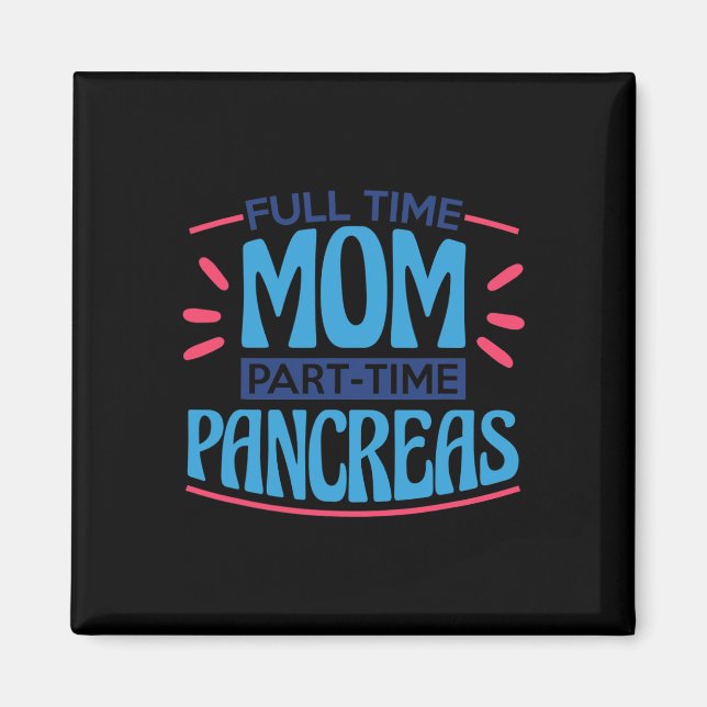 Full Time Mum Part Time Pancreas Magnet (Front)