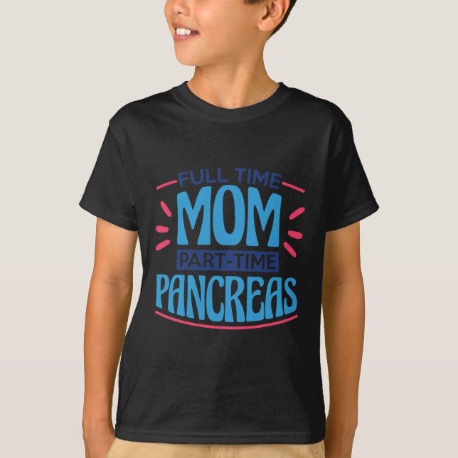 Full Time Mum Part Time Pancreas T-Shirt (Front)