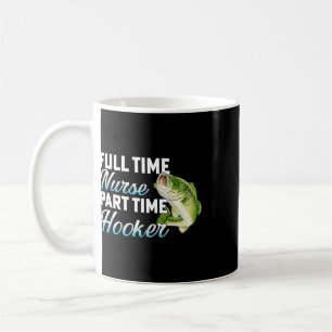 Full Time Nurse Part Time Funny Fisherman Fishing Coffee Mug