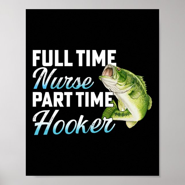 Full Time Nurse Part Time Funny Fisherman Fishing  Poster (Front)