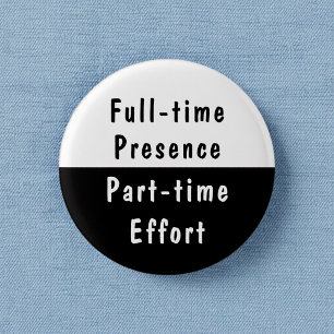 Full-time Presence Funny Work Humour Pinback Butto 3 Cm Round Badge