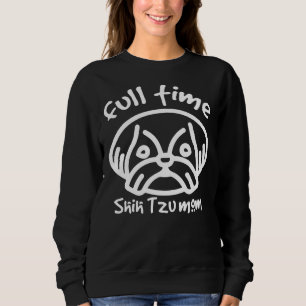 Full Time Shih Tzu Mom Dog Mom Cute Dog Sweatshirt